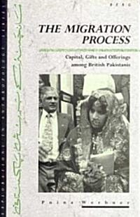 The Migration Process : Capital, Gifts and Offerings Among British Pakistanis (Paperback)