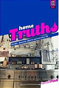 Home Truths : Gender, Domestic Objects and Everyday Life (Hardcover)