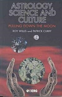 Astrology, Science and Culture : Pulling Down the Moon (Paperback)