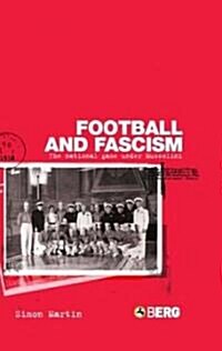 Football and Fascism : The National Game under Mussolini (Paperback)