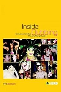 Inside Clubbing : Sensual Experiments in the Art of Being Human (Hardcover)