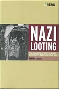 Nazi Looting : The Plunder of Dutch Jewry During the Second World War (Hardcover)