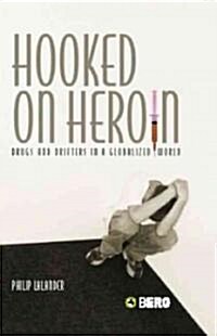 Hooked on Heroin : Drugs and Drifters in a Globalized World (Paperback)