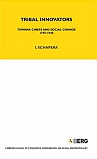 Tribal Innovators : Tswana Chiefs and Social Change 1795-1940 (Hardcover)