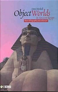 Object Worlds in Ancient Egypt : Material Biographies Past and Present (Paperback)