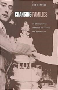 Changing Families : An Ethnographic Approach to Divorce and Separation (Paperback)
