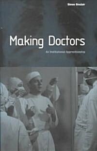 Making Doctors : An Institutional Apprenticeship (Paperback)
