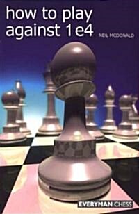 How to Play Against 1 e4 (Paperback, 1st)