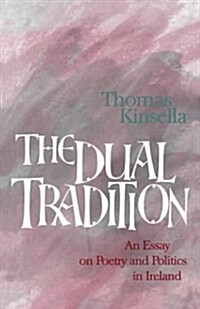 The Dual Tradition : Essay on Poetry and Politics in Ireland (Paperback)