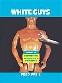 White Guys : Studies in Postmodern Domination and Difference (Paperback)