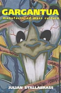 Gargantua : Manufactured Mass Culture (Paperback)