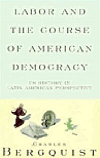 Labor and the Course of American Democracy : US History in Latin American Perspective (Paperback)