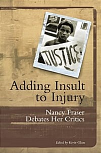 Adding Insult to Injury : Nancy Fraser Debates Her Critics (Paperback)