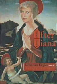 After Diana : Irreverent Elegies (Paperback)