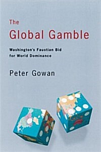 The Global Gamble : Washington’s Faustian Bid for World Dominance (Paperback)