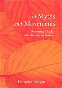Of Myths and Movements : Rewriting Chipko into Himalayan History (Paperback)
