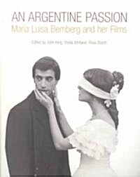An Argentine Passion : Maria Luisa Bemberg and Her Films (Paperback)