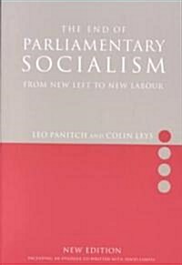 The End of Parliamentary Socialism : Transforming the Labour Party from Benn to Blair to Corbyn (Paperback, 2 ed)