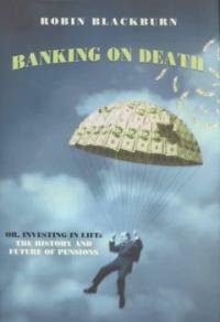 Banking on death: or, investing in life : the history and future of pensions