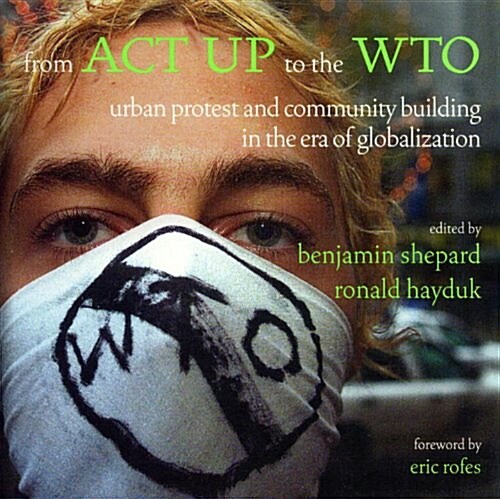 From ACT Up to the Wto: Urban Protest and Community Building in the Era of Globalization (Hardcover)
