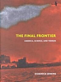 The Final Frontier : America, Science, and Terror (Hardcover)