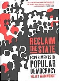 Reclaim the State : Adventures in Popular Democracy (Hardcover)