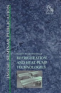 Recent Developments in Refrigeration and Heat Pump Technologies (Hardcover)