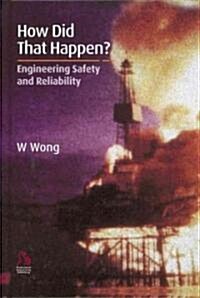 How Did That Happen? : Engineering Safety and Reliability (Hardcover)