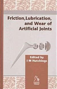Friction, Lubrication and Wear of Artificial Joints (Hardcover)
