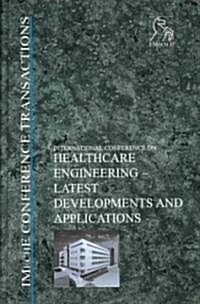 Healthcare Engineering - Latest Developments and Applications : IMechE Conference Transactions 2003-5 (Hardcover)
