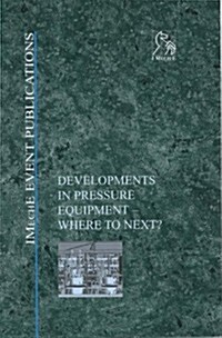 Developments in Pressure Equipment: Where to Next? (Hardcover)