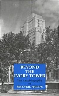 Beyond the Ivory Tower : An Autobiography (Hardcover)
