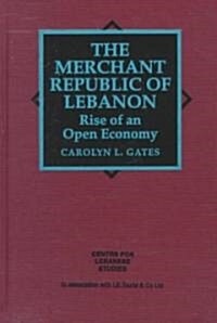 The Merchant Republic of Lebanon : Rise of an Open Economy (Hardcover)