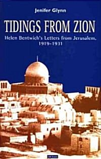 Tidings from Zion : Helen Bentwichs Letters from Jerusalem, 1919-1931 (Hardcover)