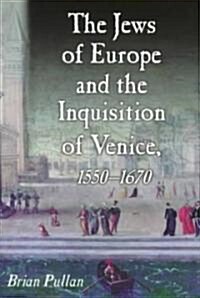 The Jews of Europe and the Inquisition of Venice, 1550-1670 (Paperback, New ed)