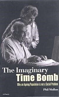 The Imaginary Time Bomb : Why an Ageing Population is Not a Social Problem (Hardcover)