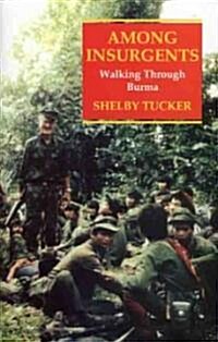 Among Insurgents : Walking Through Burma (Hardcover)