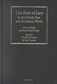 The Rule of Law in the Middle East and the Islamic World : Human Rights and the Judicial Process (Hardcover)
