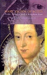 Mary, Queen of Scots : Politics, Passion and a Kingdom Lost (Paperback, Revised ed)