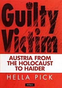 Guilty Victim : Austria from the Holocaust to Haider (Hardcover)