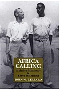 Africa Calling : A Medical Missionary in Kenya and Zambia (Hardcover)