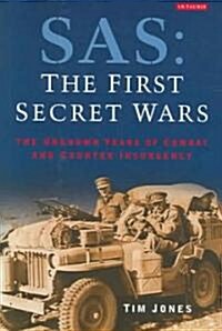SAS: The First Secret Wars : The Unknown Years of Combat and Counter-Insurgency (Hardcover)