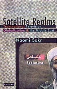 Satellite Realms : Transnational Television, Globalization and the Middle East (Paperback)