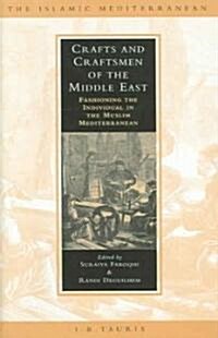 Crafts and Craftsmen of the Middle East : Fashioning the Individual in the Muslim Mediterranean (Hardcover)