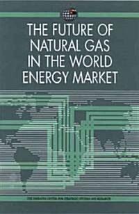 The Future of Natural Gas in the World Energy Market (Paperback)