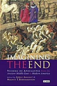 Imagining the End : Visions of Apocalypse from the Ancient Middle East to Modern America (Hardcover)