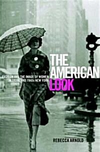 The American Look : Fashion, Sportswear and the Image of Women in 1930s and 1940s New York (Paperback)