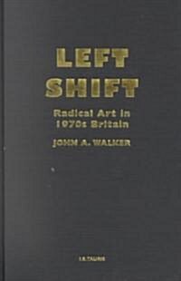 Left Shift : Radical Art in 1970s Britain (Hardcover)