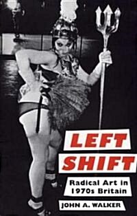 Left Shift : Radical Art in 1970s Britain (Paperback)