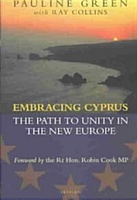 Embracing Cyprus : The Path to Unity in the New Europe (Hardcover)